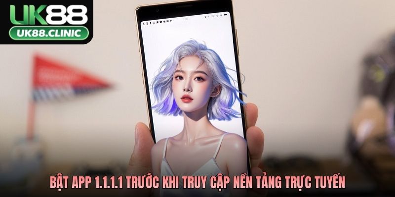 Bật app 1.1.1.1 trước khi truy cập nền tảng trực tuyến