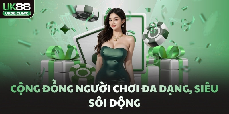 Cộng đồng người chơi đa dạng, siêu sôi động
