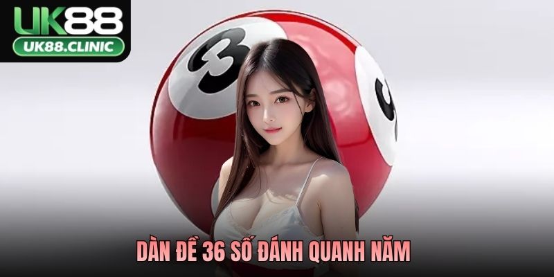 Dàn Đề 36 Số Đánh Quanh Năm - Thủ Thuật Soi Cầu Số 1 Ở UK88