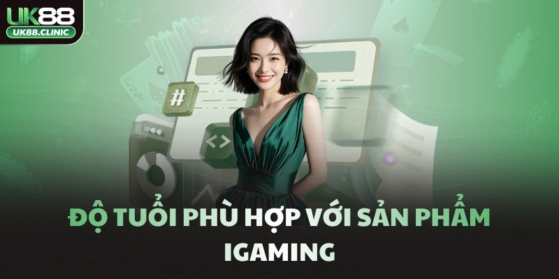Độ tuổi phù hợp với sản phẩm iGaming
