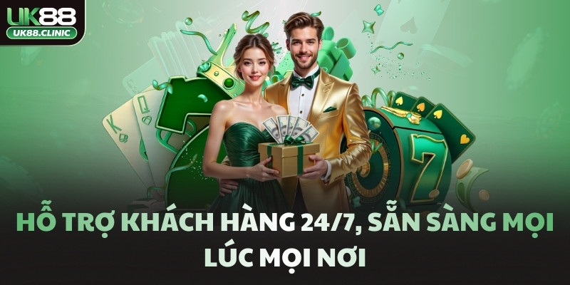 Hỗ trợ khách hàng 24/7, sẵn sàng mọi lúc mọi nơi