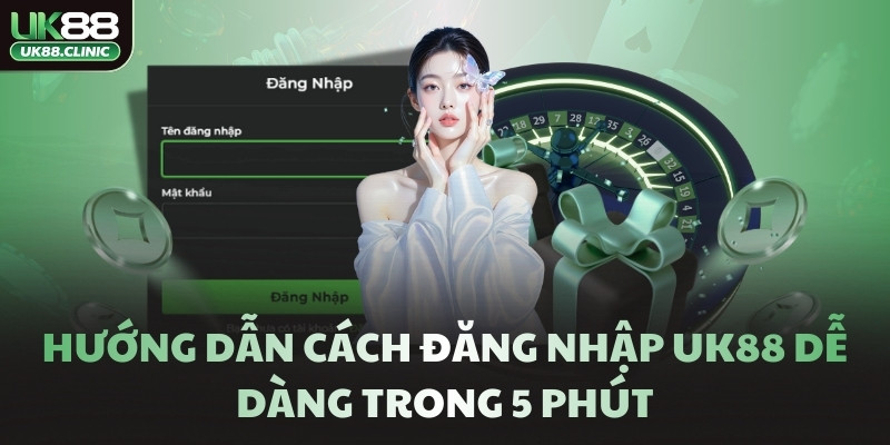 Hướng dẫn cách đăng nhập UK88 dễ dàng trong 5 phút