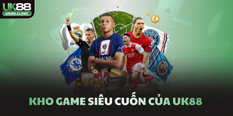 Kho game siêu cuốn của UK88 