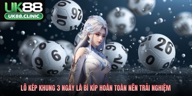Lô kép khung 3 ngày là bí kíp hoàn toàn nên trải nghiệm