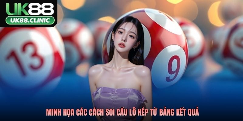 Minh họa các cách soi cầu lô kép từ bảng kết quả