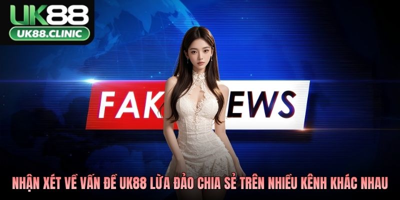 Nhận xét người dùng về vấn đề UK88 lừa đảo được chia sẻ trên nhiều kênh khác nhau
