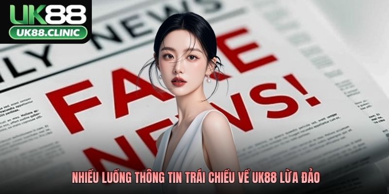 Nhiều luồng thông tin trái chiều về UK88 lừa đảo