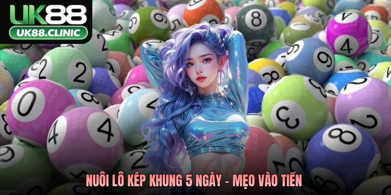 Nuôi lô kép khung 5 ngày - Mẹo vào tiền 