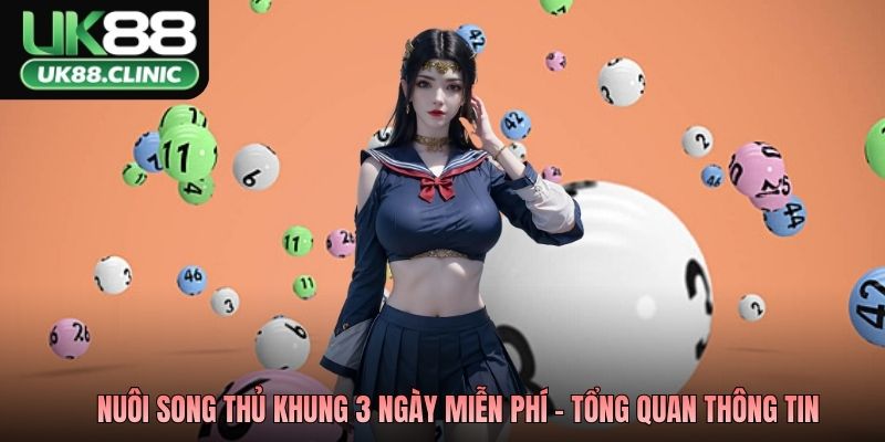 Nuôi song thủ khung 3 ngày miễn phí - Tổng quan thông tin