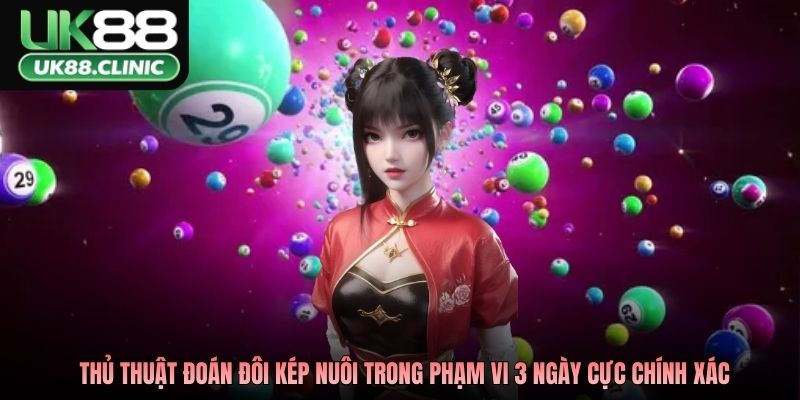 Thủ thuật đoán đôi kép nuôi trong phạm vi 3 ngày cực chính xác